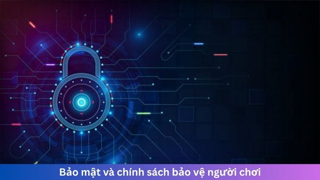 Bảo mật và chính sách bảo vệ người chơi
