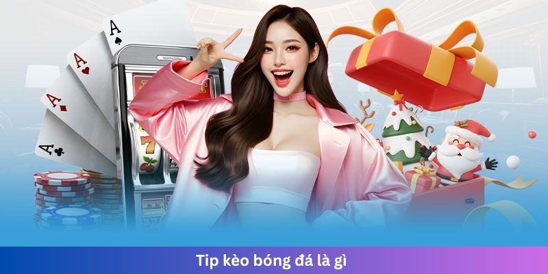 Tip kèo bóng đá là gì