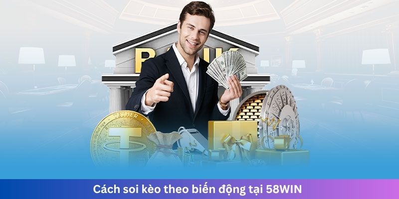 Cách soi kèo theo biến động tại 58WIN