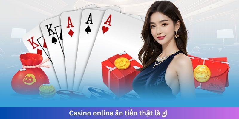 Casino online ăn tiền thật là gì